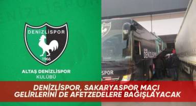Denizlispor, Sakaryaspor maçı gelirlerini de afetzedelere bağışlayacak