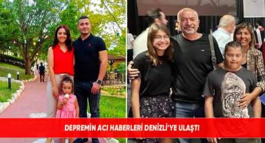 Depremin acı haberleri Denizli'ye ulaştı