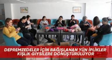 Depremzedeler için bağışlanan yün iplikler kışlık giysilere dönüştürülüyor
