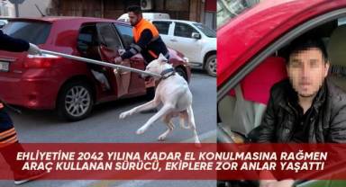 Ehliyetine 2042 yılına kadar el konulmasına rağmen araç kullanan sürücü, ekiplere zor anlar yaşattı