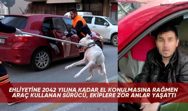 Ehliyetine 2042 yılına kadar el konulmasına rağmen araç kullanan sürücü, ekiplere zor anlar yaşattı