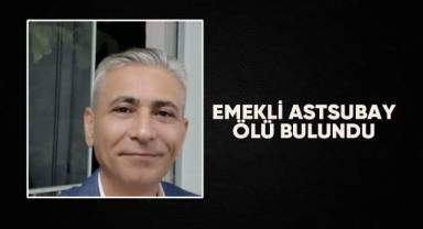 Emekli astsubay ölü bulundu