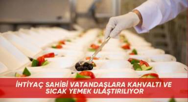 İhtiyaç sahibi vatandaşlara kahvaltı ve sıcak yemek ulaştırılıyor