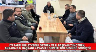 İYİ Parti Milletvekili Öztürk ve İl Başkanı Tunçtürk, Başkan Yavaş ile deprem bölgesinde görüştü