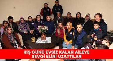 Kış günü evsiz kalan aileye sevgi elini uzattılar