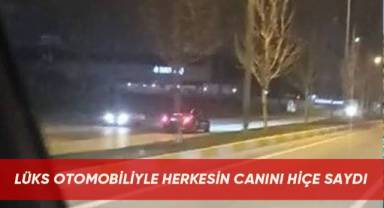 Lüks otomobiliyle herkesin canını hiçe saydı
