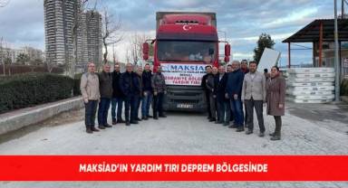 MAKSİAD’ın yardım tırı deprem bölgesinde