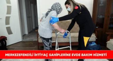 Merkezefendili ihtiyaç sahiplerine evde bakım hizmeti