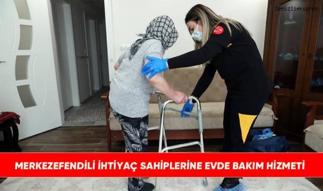 Merkezefendili ihtiyaç sahiplerine evde bakım hizmeti
