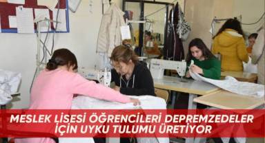 Meslek lisesi öğrencileri depremzedeler için uyku tulumu üretiyor