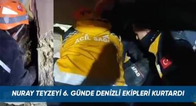 Nuray teyzeyi 6. günde Denizli ekipleri kurtardı