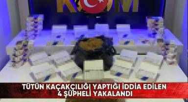Tütün kaçakçılığı yaptığı iddia edilen 4 şüpheli yakalandı