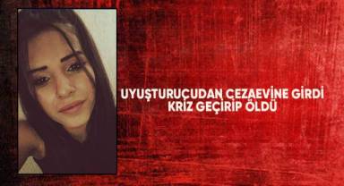 Uyuşturucudan cezaevine girdi, kriz geçirip öldü