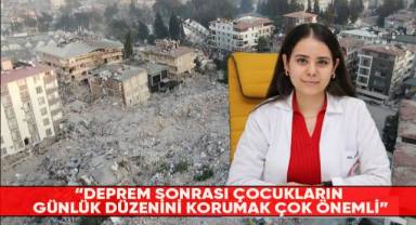 Uzman Klinik Psikoloğu Özcan,deprem sonrası çocuklara yaklaşım şeklini anlattı