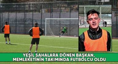 Yeşil sahalara dönen Başkan, memleketinin takımında futbolcu oldu