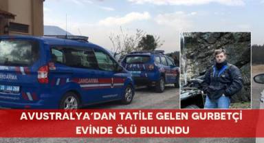 Avustralya’dan tatile gelen gurbetçi evinde ölü bulundu