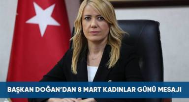 BAŞKAN DOĞAN’DAN 8 MART DÜNYA EMEKÇİ KADINLAR GÜNÜ MESAJI