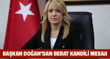 BAŞKAN DOĞAN’DAN BERAT KANDİLİ MESAJI