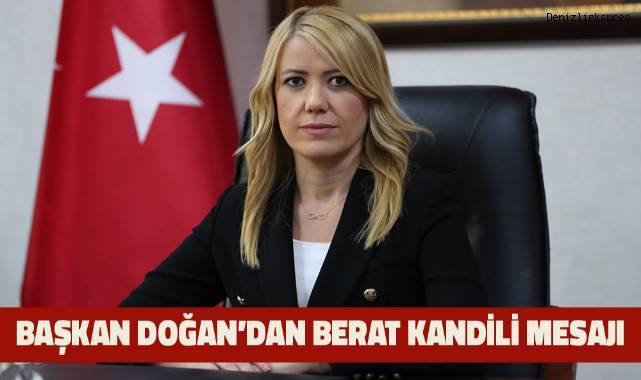 BAŞKAN DOĞAN’DAN BERAT KANDİLİ MESAJI