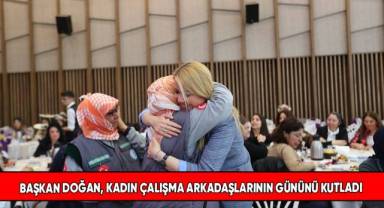 Başkan Doğan, kadın çalışma arkadaşlarının gününü kutladı