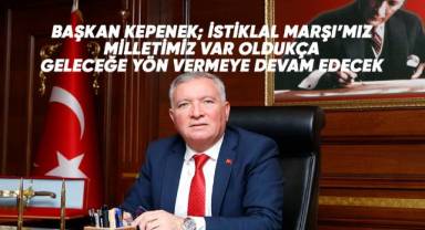 Başkan Kepenek; İstiklal Marşı’mız milletimiz var oldukça geleceğe yön vermeye devam edecek