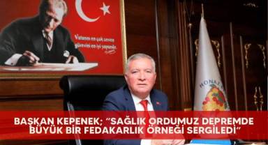 Başkan Kepenek; “Sağlık ordumuz depremde büyük bir fedakarlık örneği sergiledi”