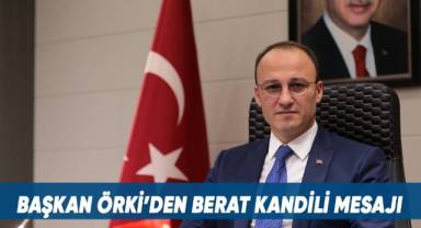 BAŞKAN ÖRKİ’DEN BERAT KANDİLİ MESAJI