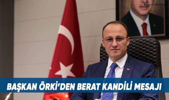 BAŞKAN ÖRKİ’DEN BERAT KANDİLİ MESAJI