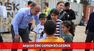 Başkan Örki deprem bölgesinde