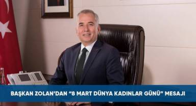 Başkan Zolan’dan “8 Mart Dünya Kadınlar Günü” mesajı