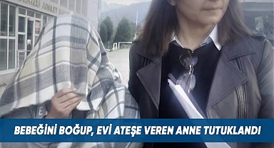 Bebeğini boğup eşini yakmaya çalışan kadın tutuklandı