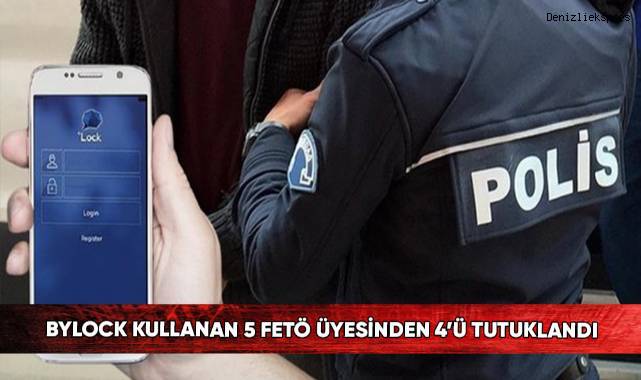 ByLock kullanan 5 FETÖ üyesinden 4’ü tutuklandı