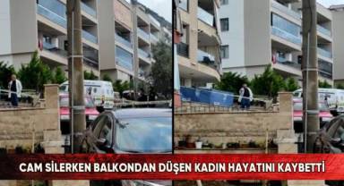 Cam silerken balkondan düşen kadın hayatını kaybetti