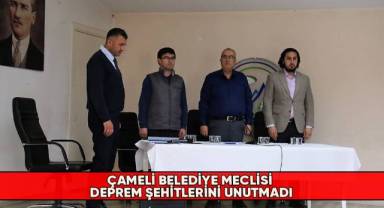 Çameli Belediye Meclisi deprem şehitlerini unutmadı