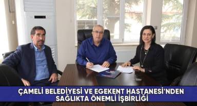 Çameli Belediyesi ve Egekent Hastanesi'nden sağlıkta önemli işbirliği