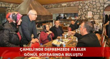 Çameli’nde depremzede aileler gönül sofrasında buluştu
