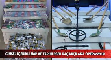 Cinsel içerikli hap ve tarihi eser kaçakçılara operasyon