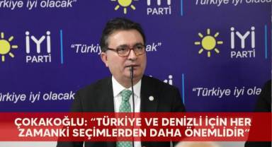 Çokakoğlu: “Türkiye ve Denizli için her zamanki seçimlerden daha önemlidir”