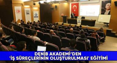 DENİB Akademi’den 'İş süreçlerinin oluşturulması' eğitimi