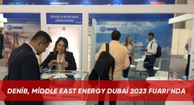 DENİB, Middle East Energy Dubai 2023 Fuarı’nda