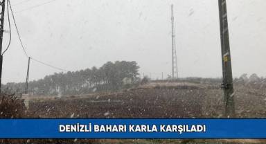 Denizli baharı karla karşıladı