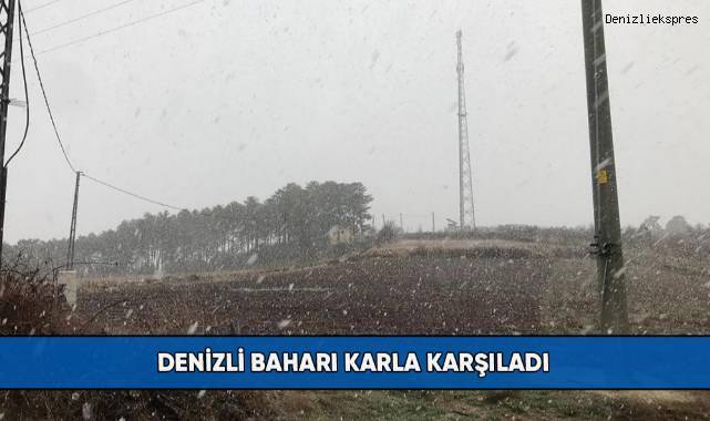 Denizli baharı karla karşıladı