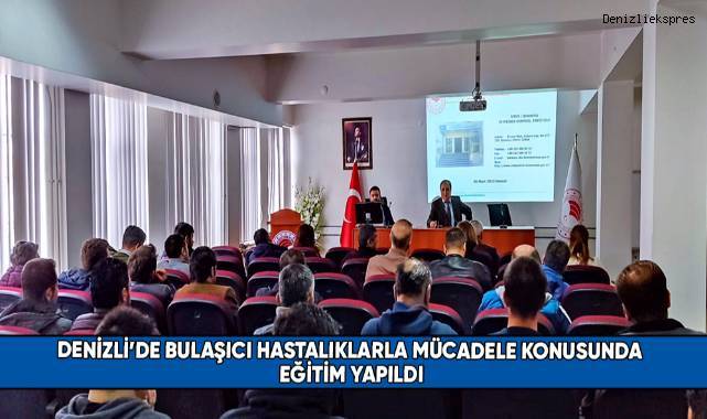 Denizli’de bulaşıcı hastalıklarla mücadele konusunda eğitim yapıldı