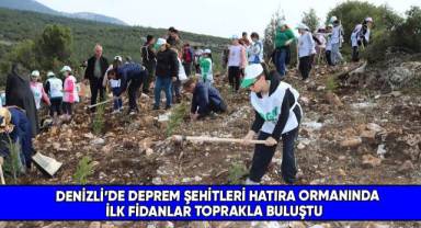 Denizli’de Deprem Şehitleri Hatıra Ormanında ilk fidanlar toprakla buluştu