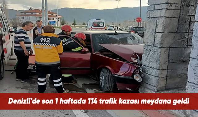 Denizli'de son 1 haftada 114 trafik kazası meydana geldi