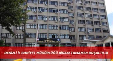 Denizli İl Emniyet Müdürlüğü binası tamamen boşaltıldı