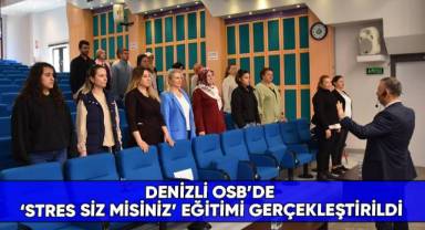 Denizli OSB’de ‘Stres siz misiniz’ eğitimi gerçekleştirildi