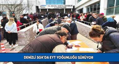 Denizli SGK'da EYT yoğunluğu sürüyor