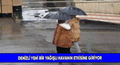 Denizli yeni bir yağışlı havanın etkisine giriyor