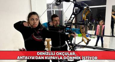 Denizlili okçular, Antalya’dan kupayla dönmek istiyor